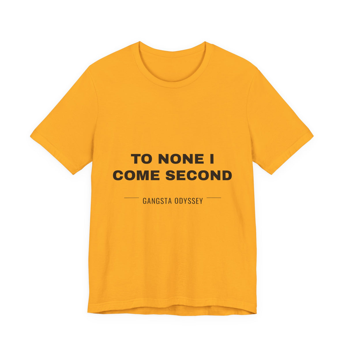 to none I come second Tee - Black on Gold