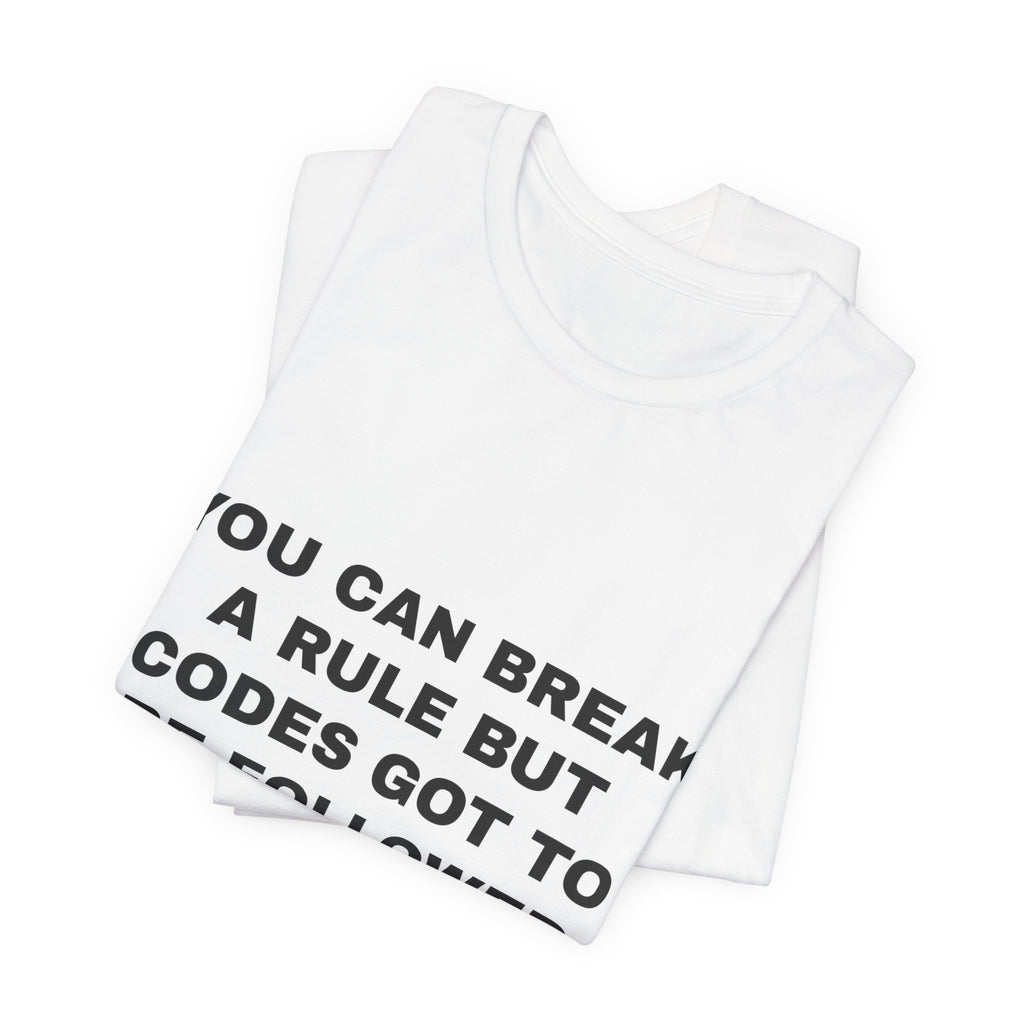 you can break a rule but codes GOT to be followed Tee - Black on White