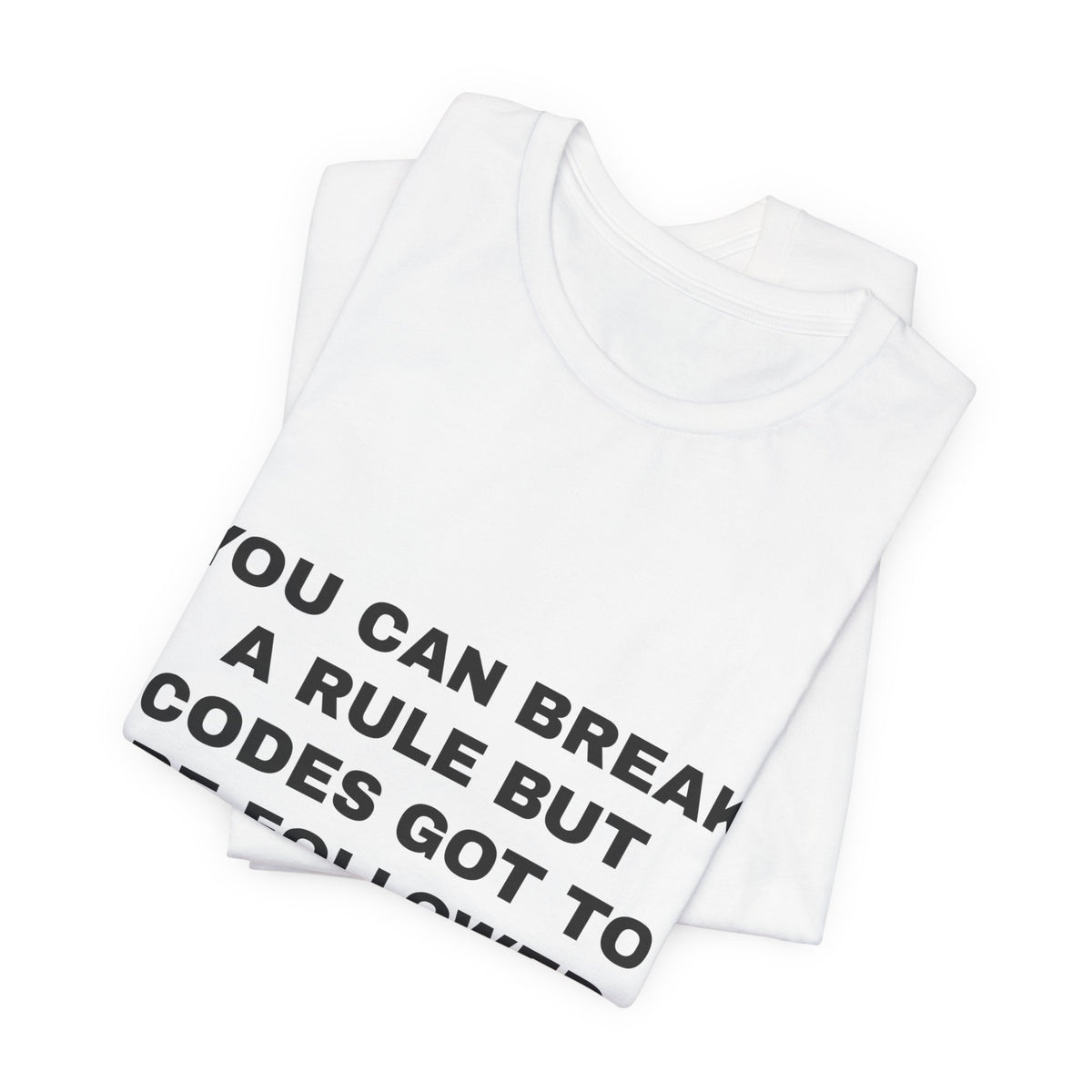you can break a rule but codes GOT to be followed Tee - Black on White