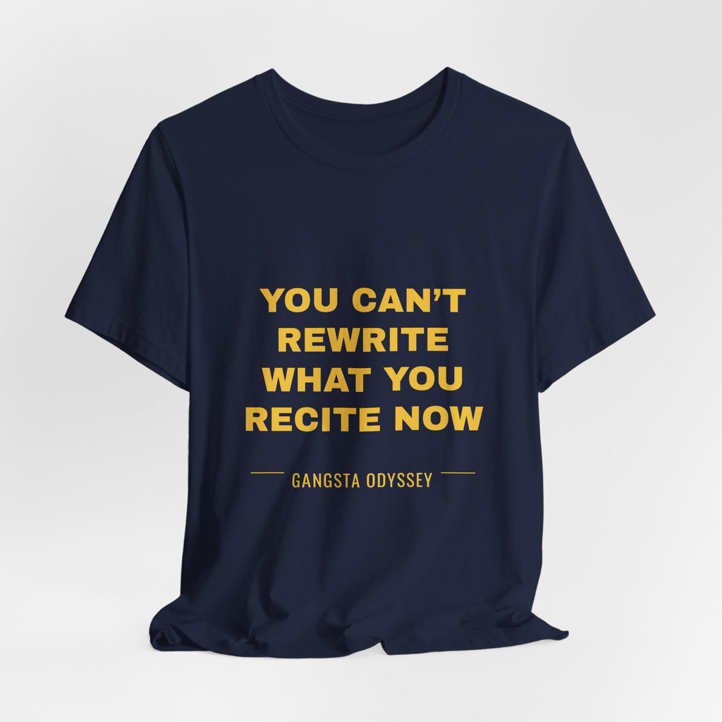 you can't rewrite what you recite now Tee - Gold on Navy