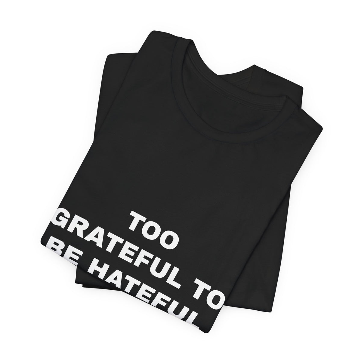 Too Grateful To Be Hateful Tee - White on Black