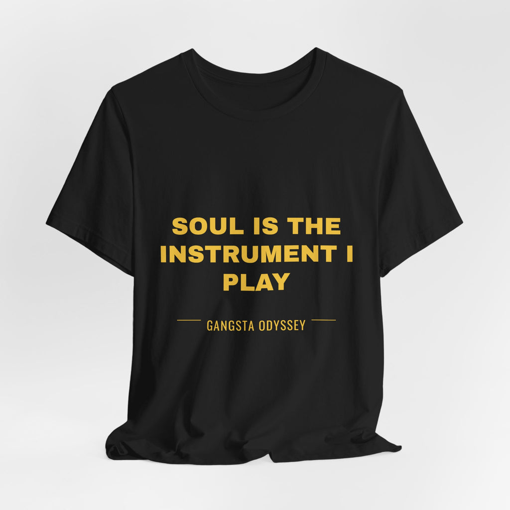 soul is the instrument I play Tee - Gold on Black