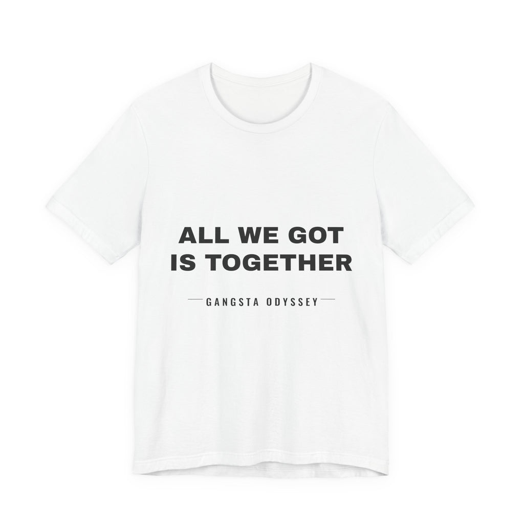 all we got is together Tee - Black on White