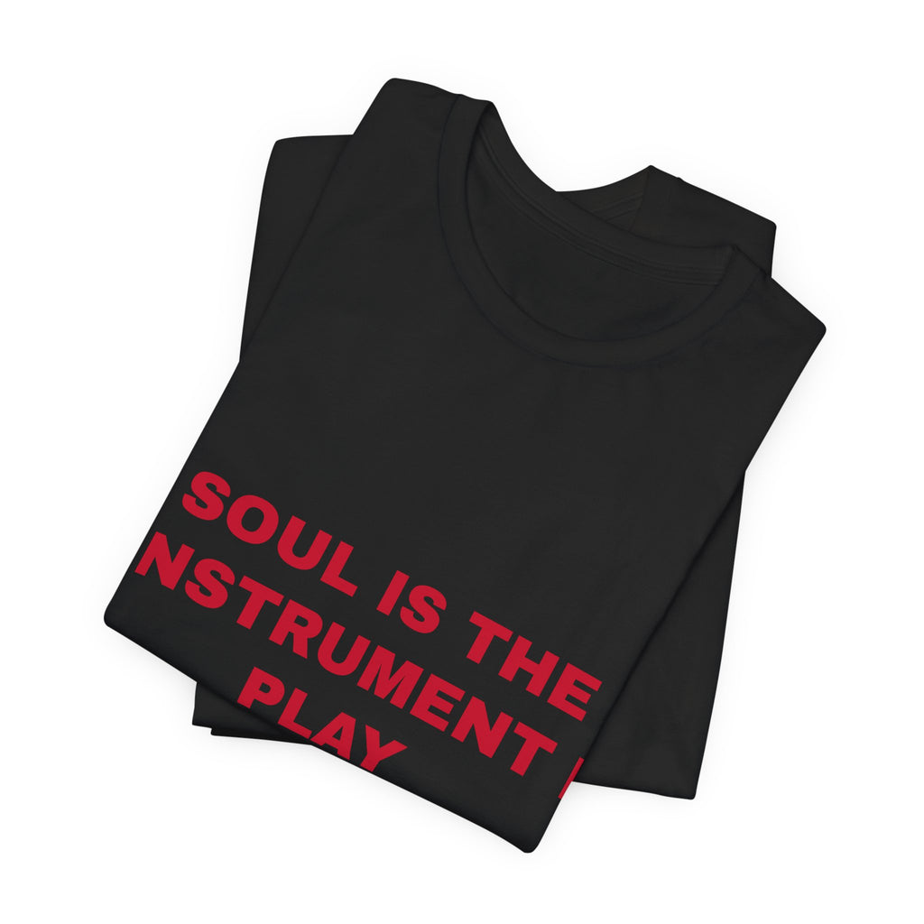 soul is the instrument I play Tee - Red on Black