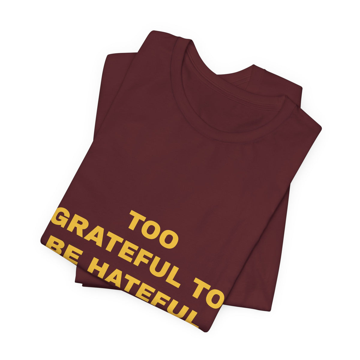 Too Grateful To Be Hateful Tee - Gold on Burgundy