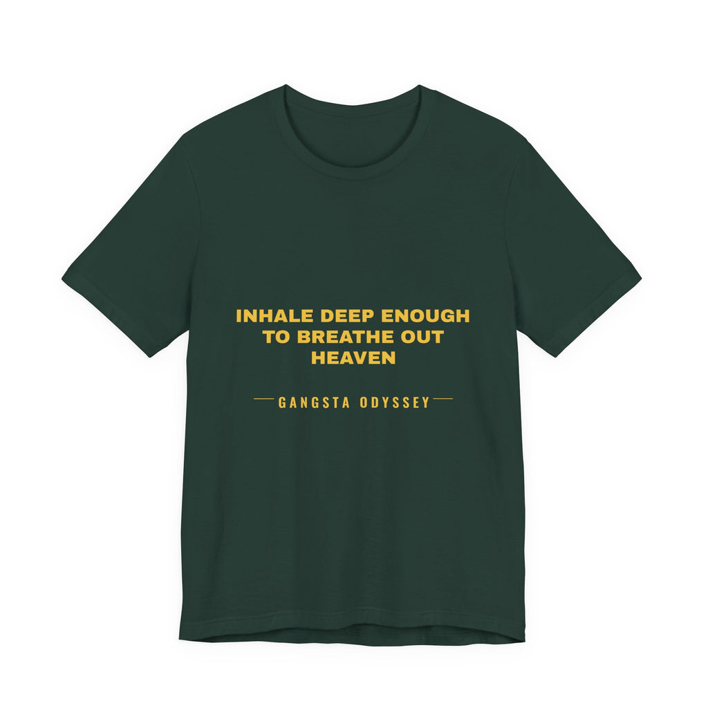 inhale deep enough to breathe out heaven Tee - Gold on Forest