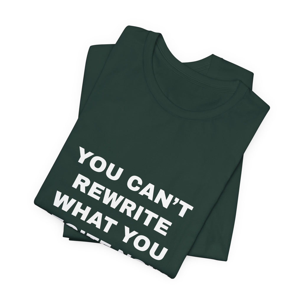 you can't rewrite what you recite now Tee - White on Forest