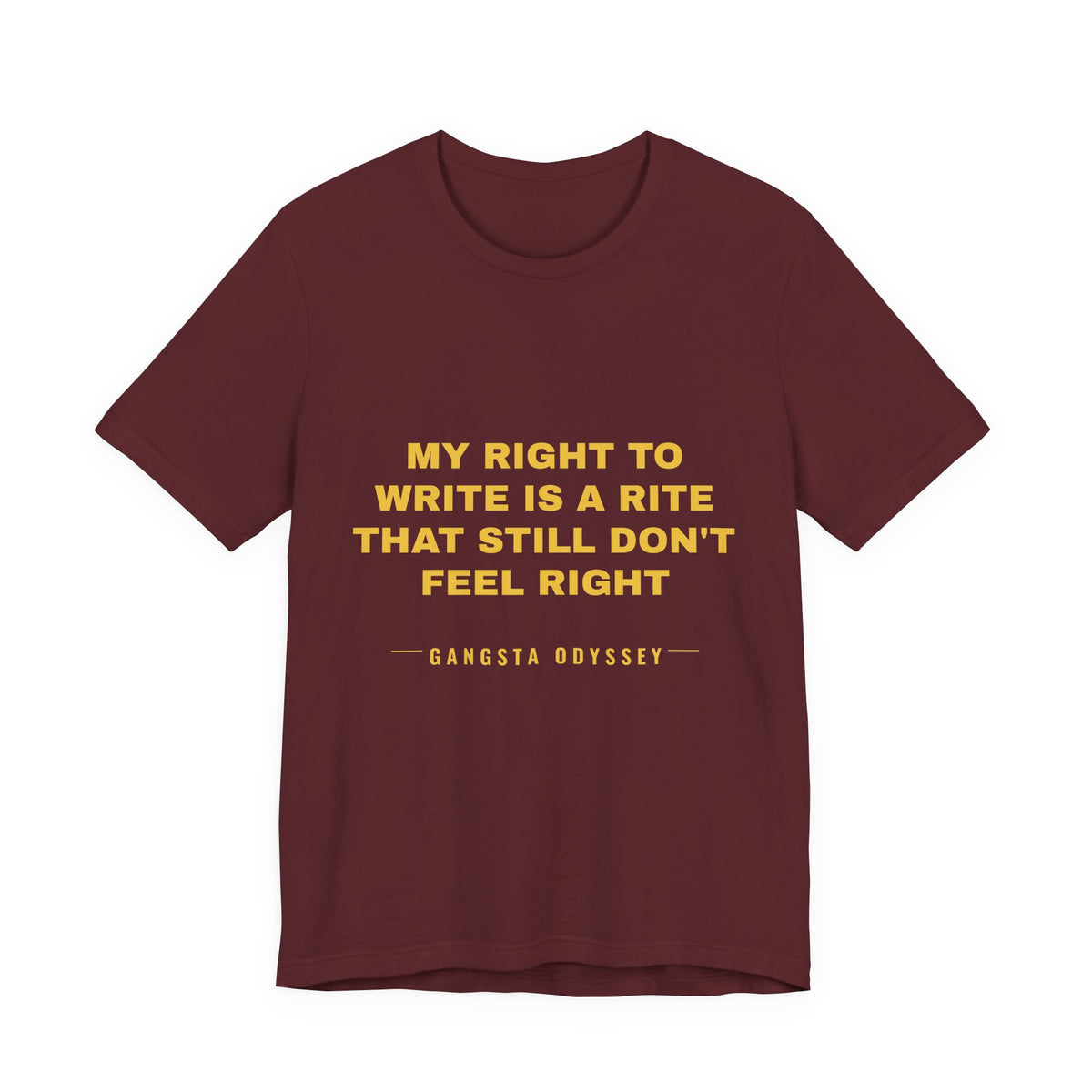 My right to write is a rite that still don't feel right Tee - Gold on Burgundy