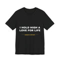 I hold high a love for life Tee - White on Black