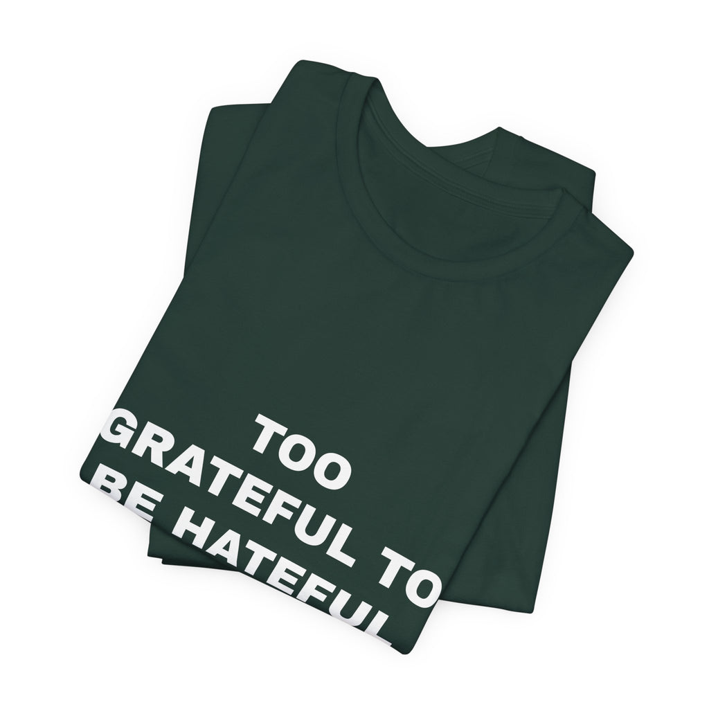 Too Grateful To Be Hateful Tee - White on Forest