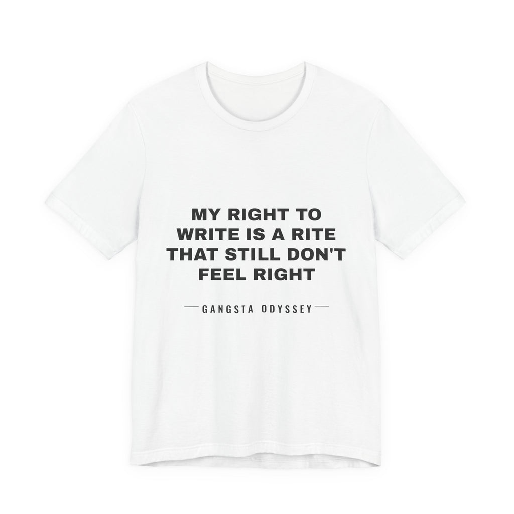 My right to write is a rite that still don't feel right Tee - Black on White