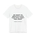 My right to write is a rite that still don't feel right Tee - Black on White