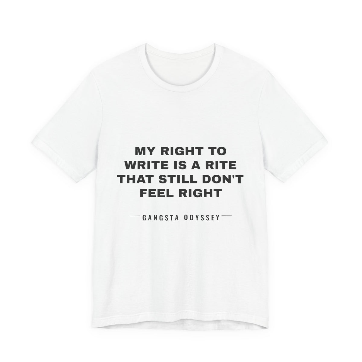 My right to write is a rite that still don't feel right Tee - Black on White
