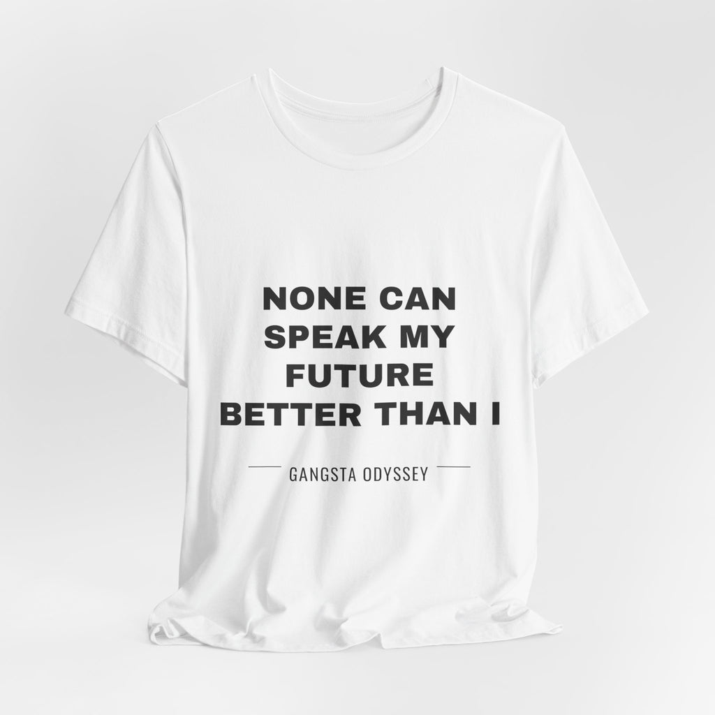 none can speak my future better than I Tee - Black on White