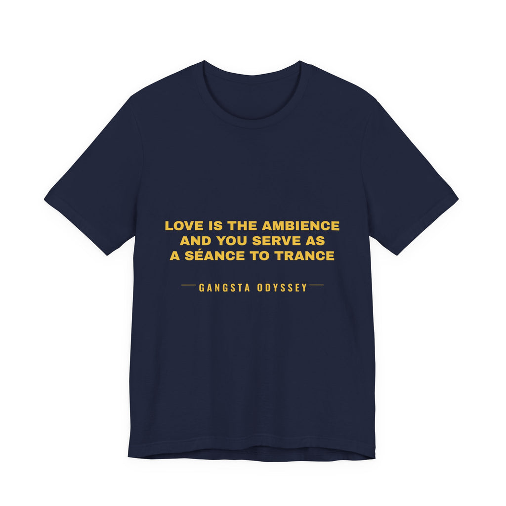 love is the ambience and you serve as a séance to trance Tee - Gold on Navy