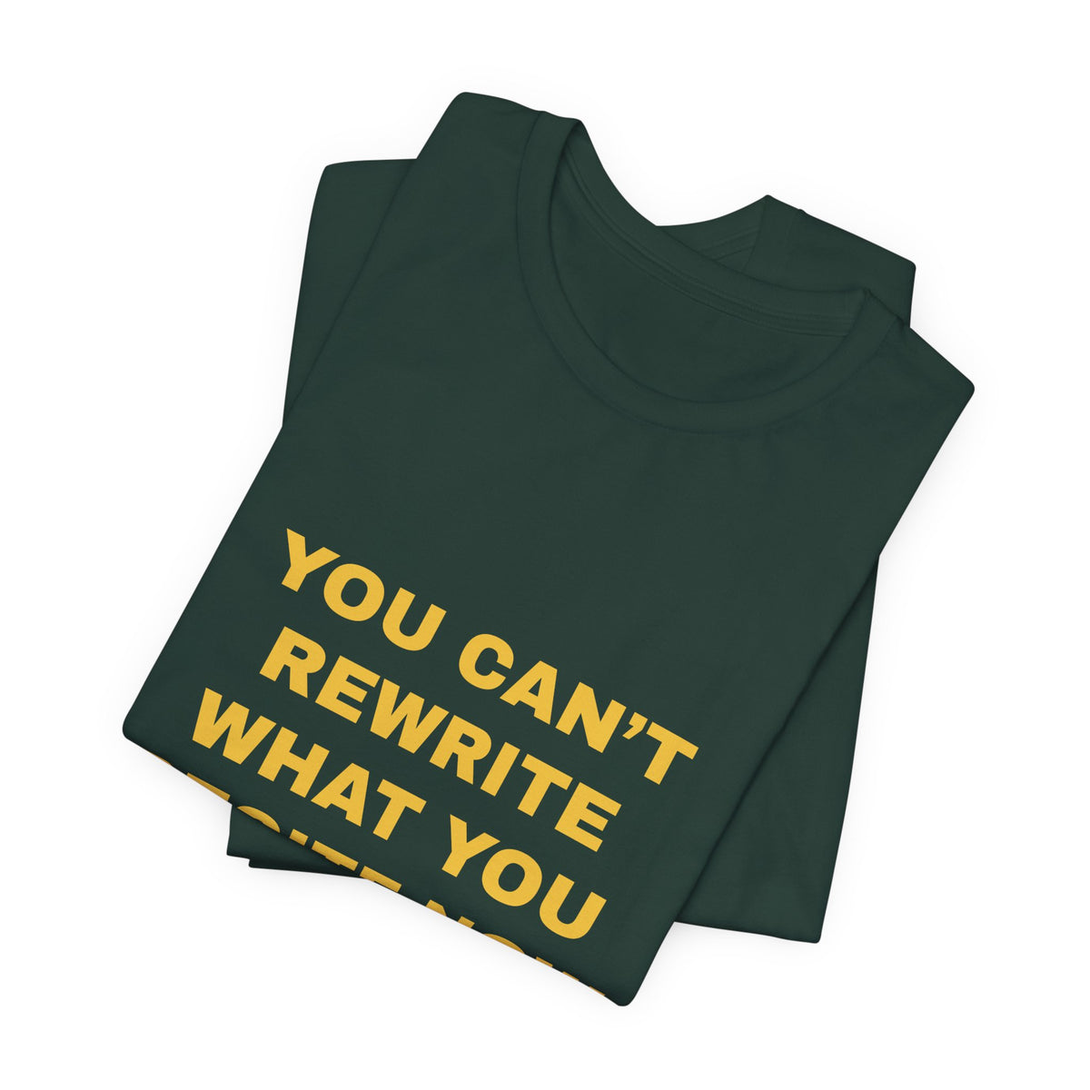 you can't rewrite what you recite now Tee - Gold on Forest