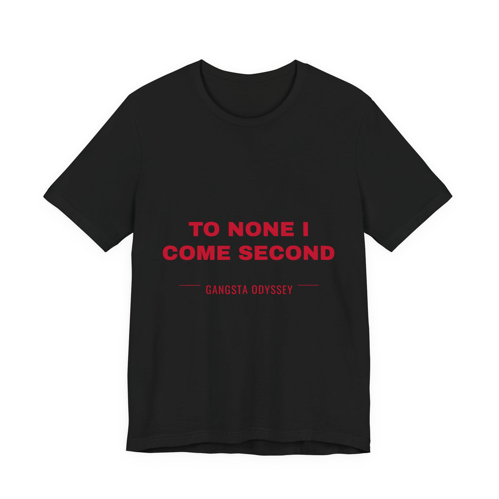 to none I come second Tee - Red on Black