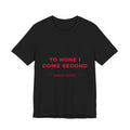 to none I come second Tee - Red on Black
