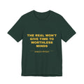 the real won't give time to worthless minds Tee - Gold on Forest