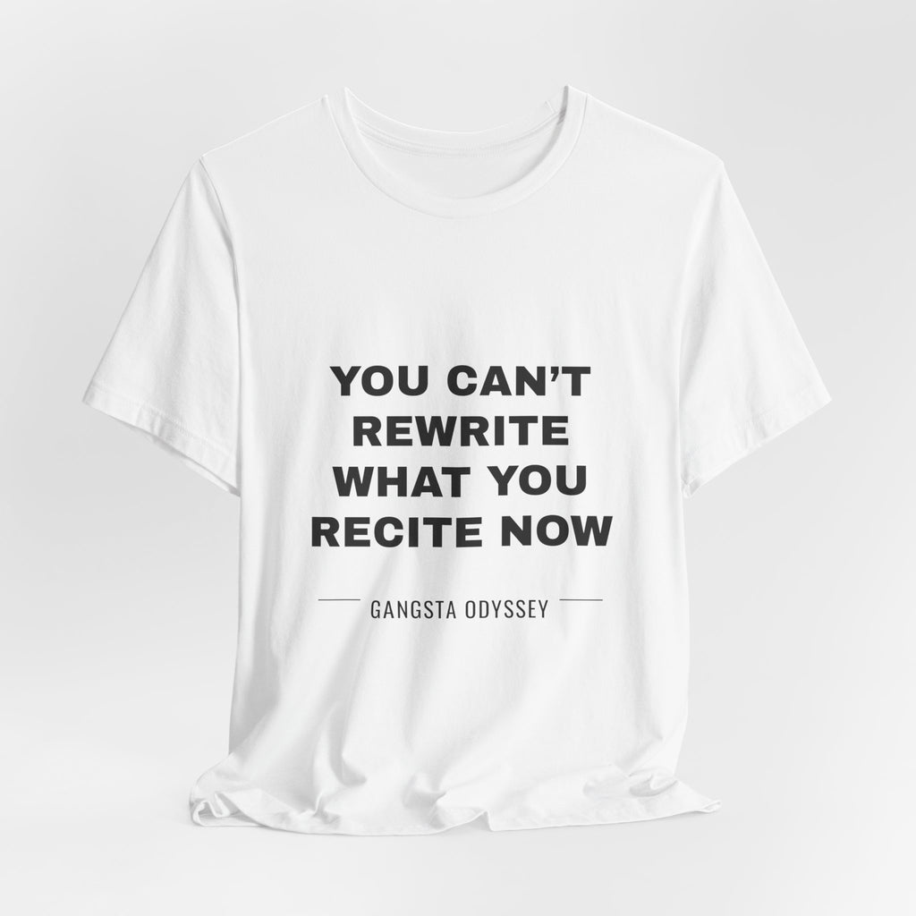 you can't rewrite what you recite now Tee - Black on White