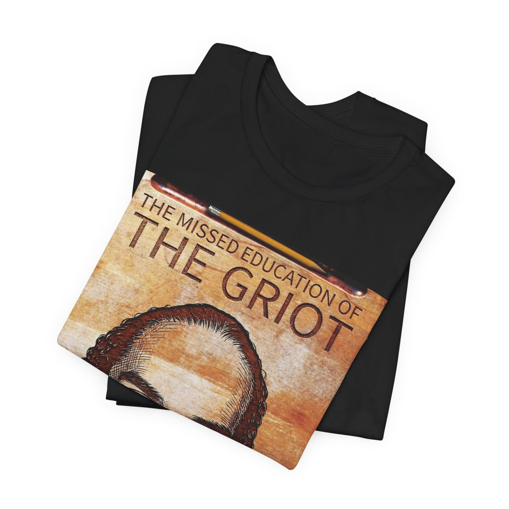 The Missed Education Of The Griot - Unisex Tee