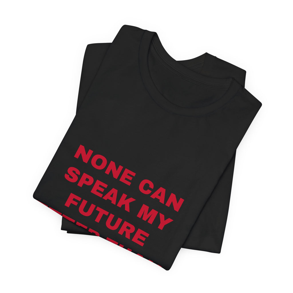 none can speak my future better than I Tee - Red on Black