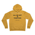 all we got is together Hoodie - Black on Gold