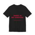 work is my fortune Tee - Red on Black