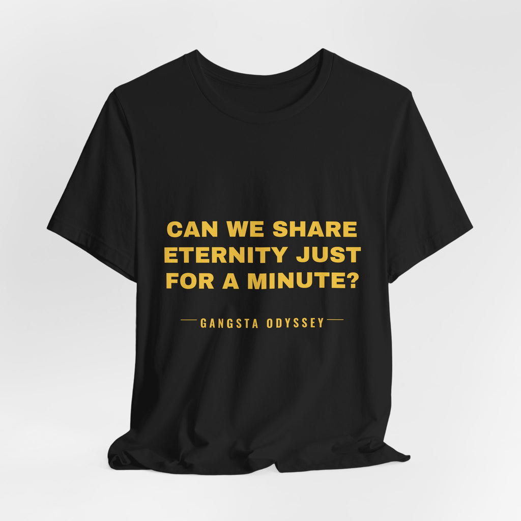 can we share eternity just for a minute? Tee - Gold on Black