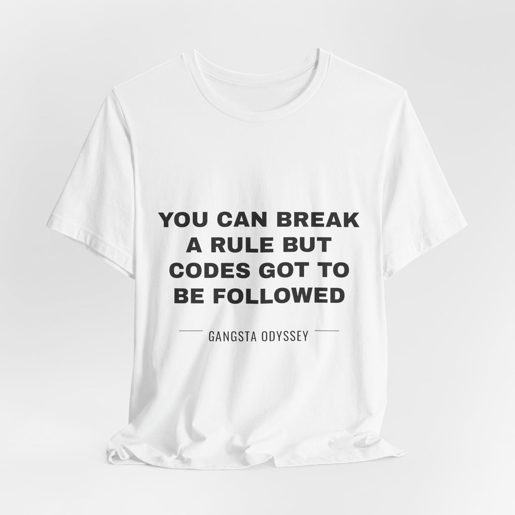 you can break a rule but codes GOT to be followed Tee - Black on White