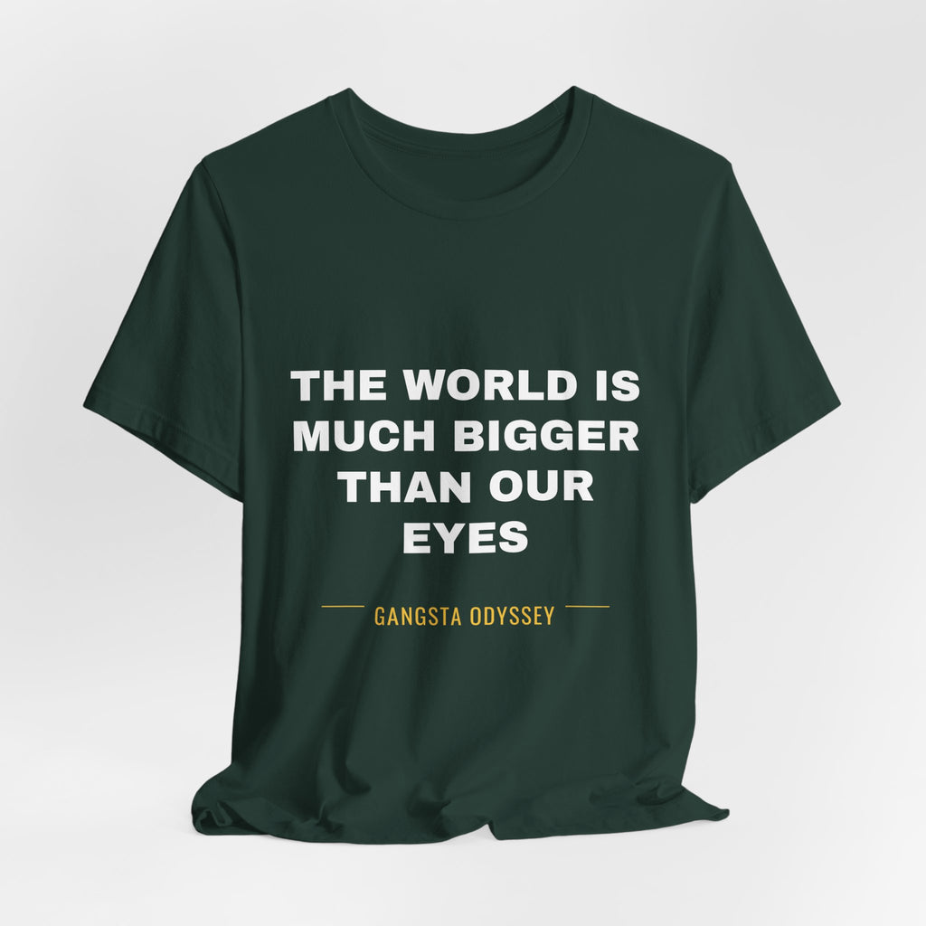 the world is much bigger than our eyes Tee - White on Forest