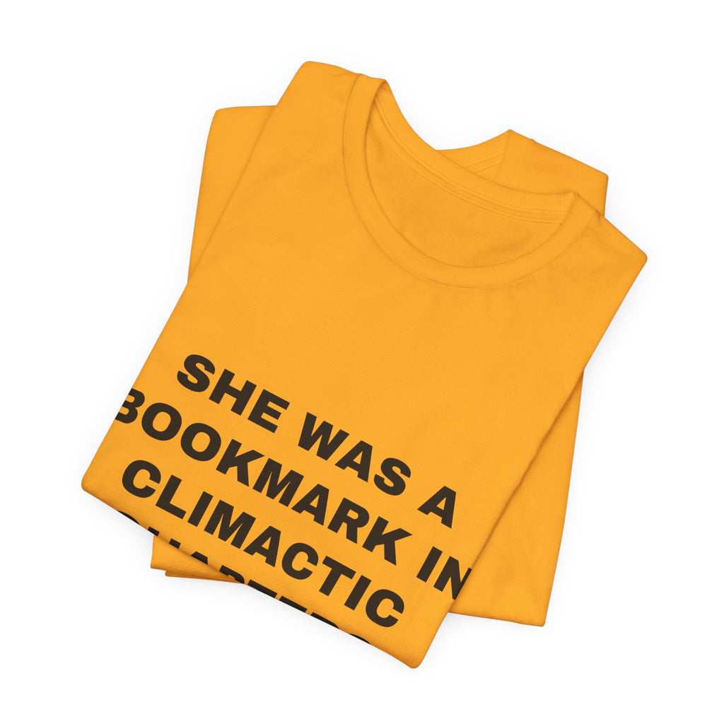 she was a bookmark in climactic chapters Tee - Black on Gold