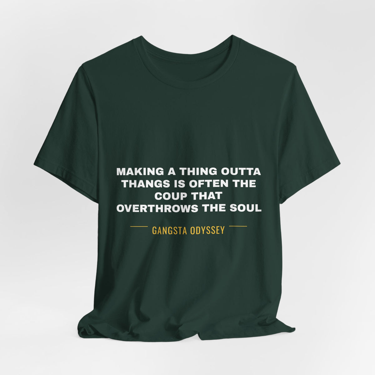 making a thing outta thangs is often the coup that overthrows the soul Tee - White on Forest
