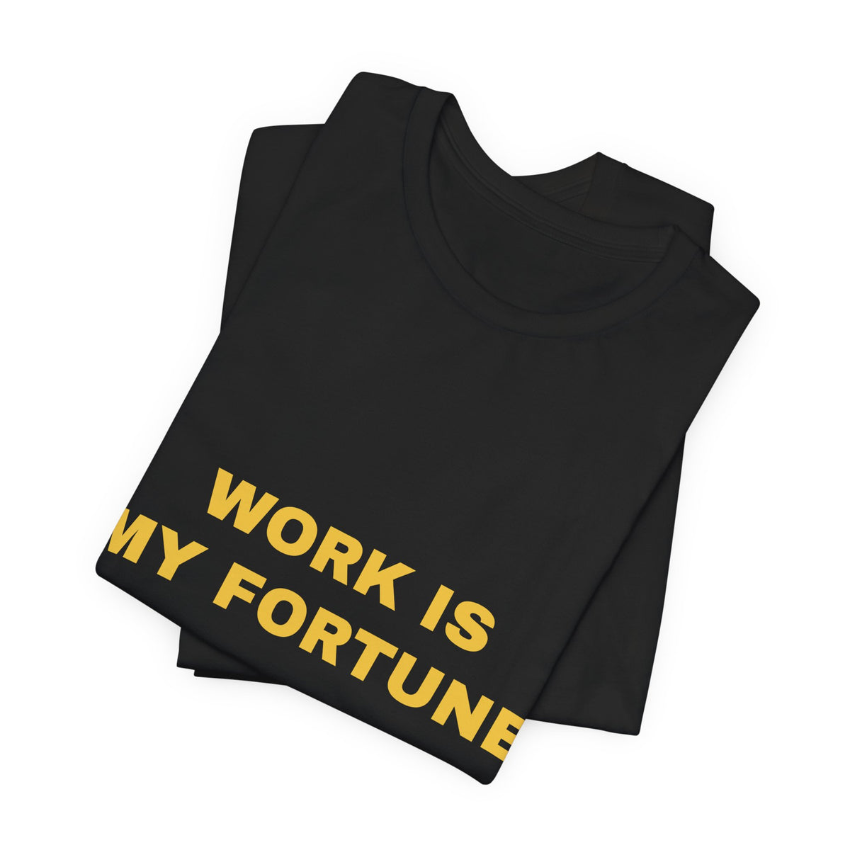 work is my fortune Tee - Gold on Black