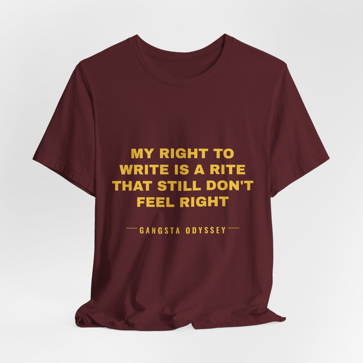 My right to write is a rite that still don't feel right Tee - Gold on Burgundy