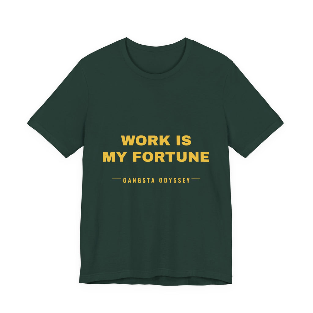 work is my fortune Tee - Gold on Forest