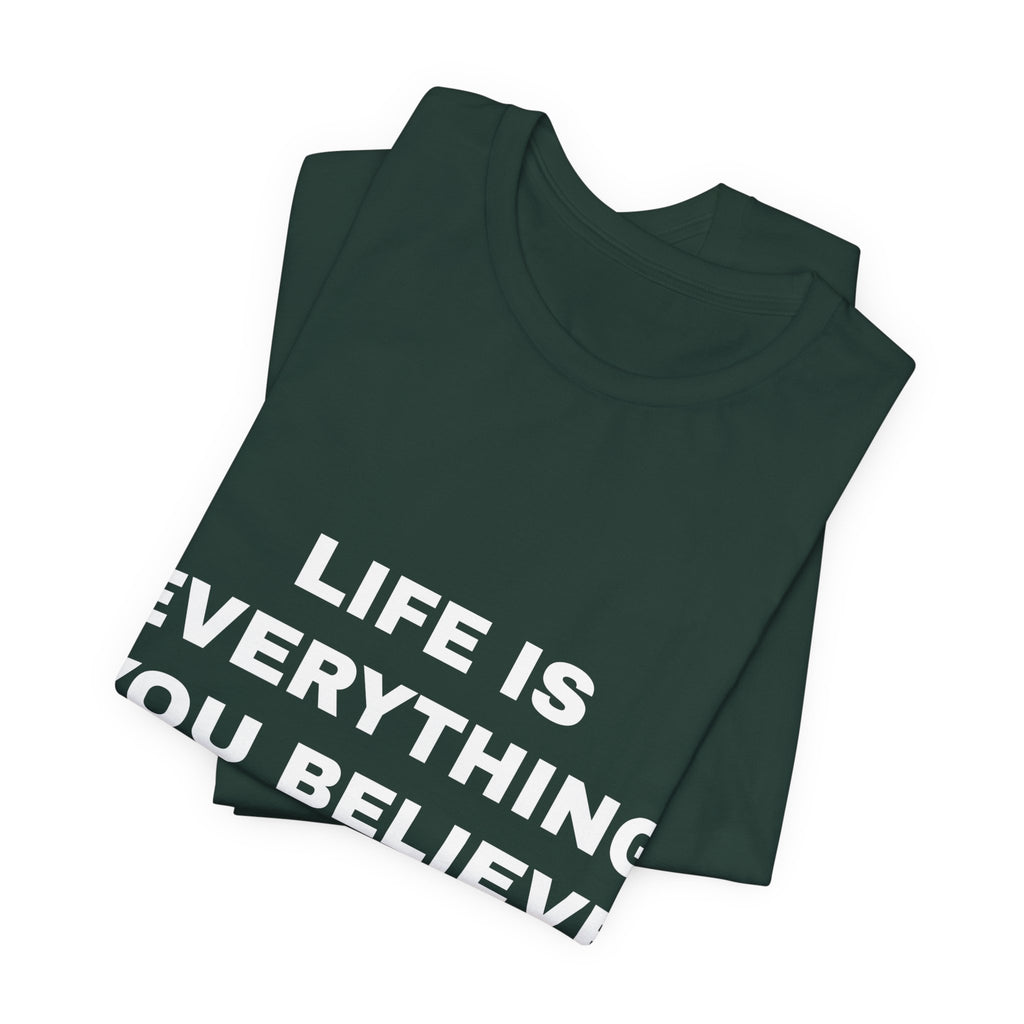Life Is Everything You Believe Tee - White on Forest