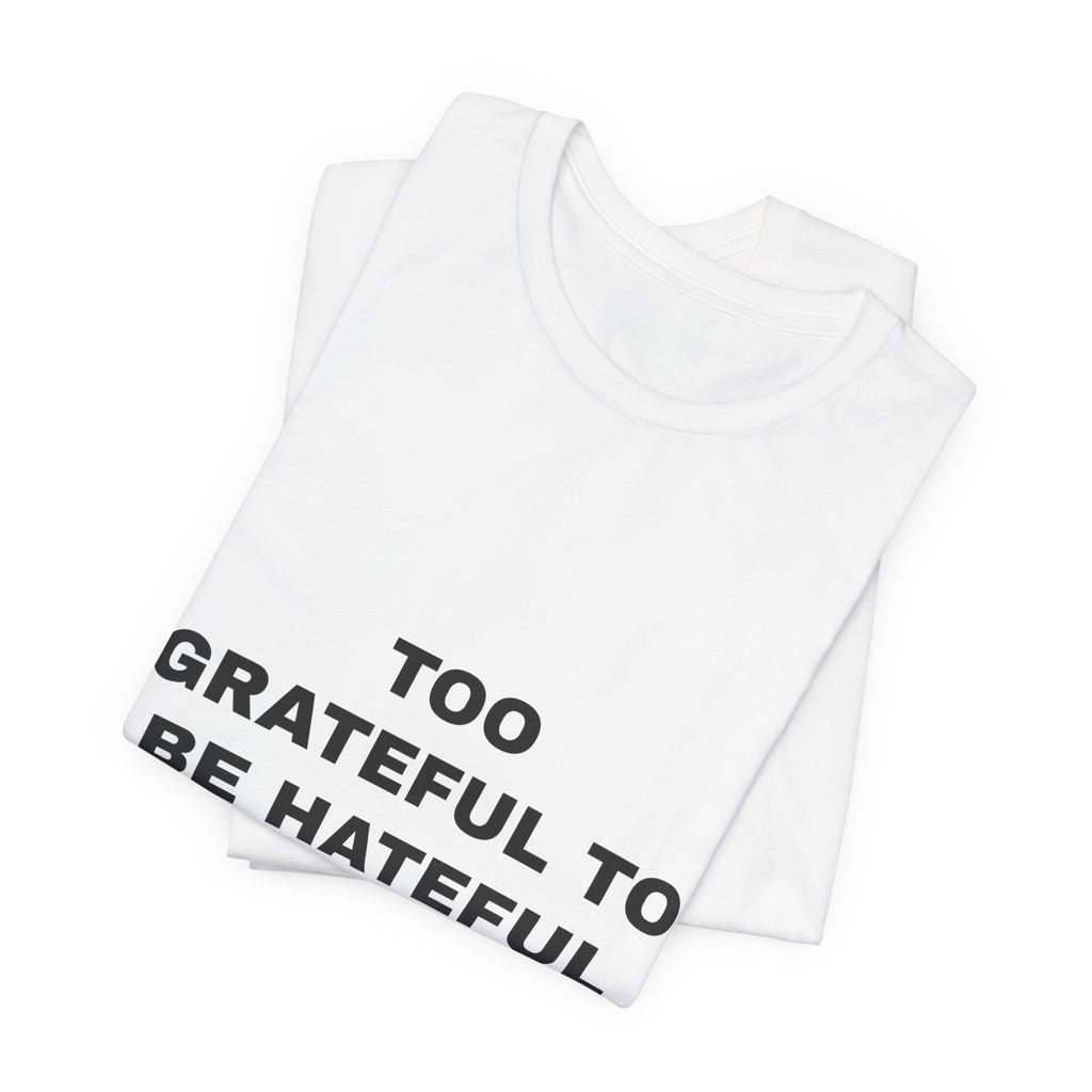 Too Grateful To Be Hateful Tee - Black on White