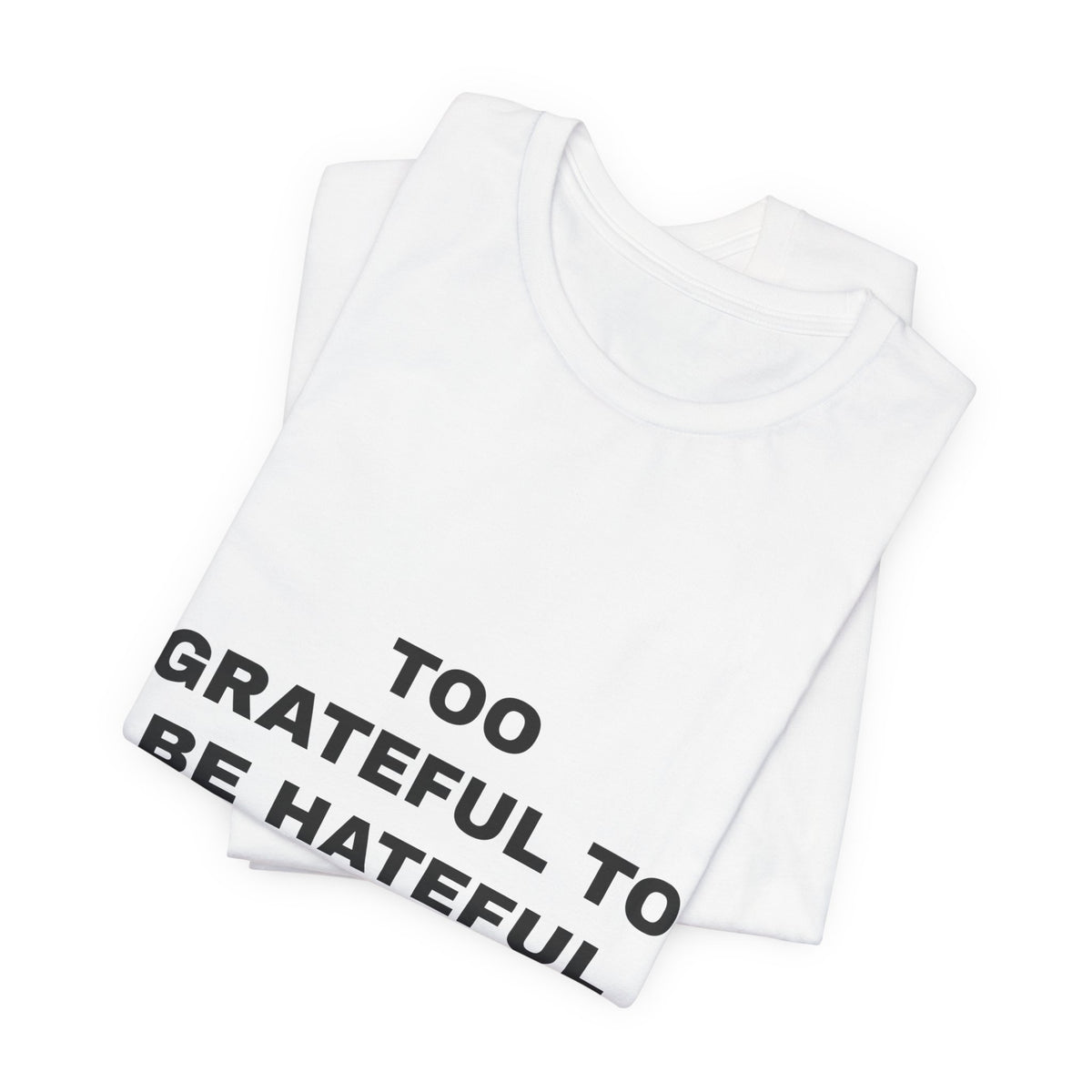 Too Grateful To Be Hateful Tee - Black on White