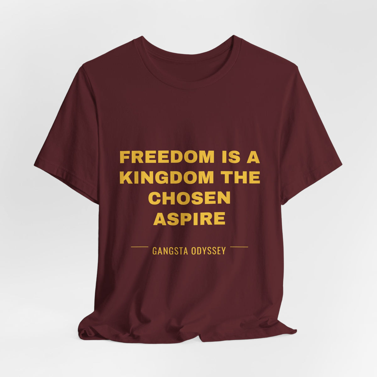 freedom is a kingdom the chosen aspire Tee - Gold on Burgundy