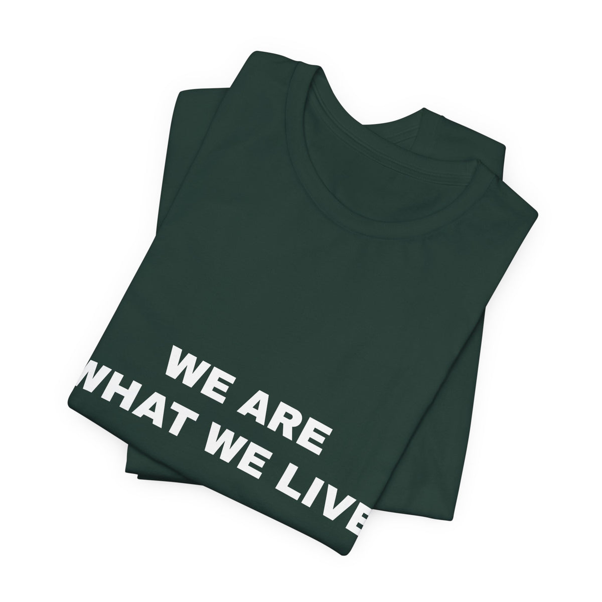 we are what we live Tee - White on Forest