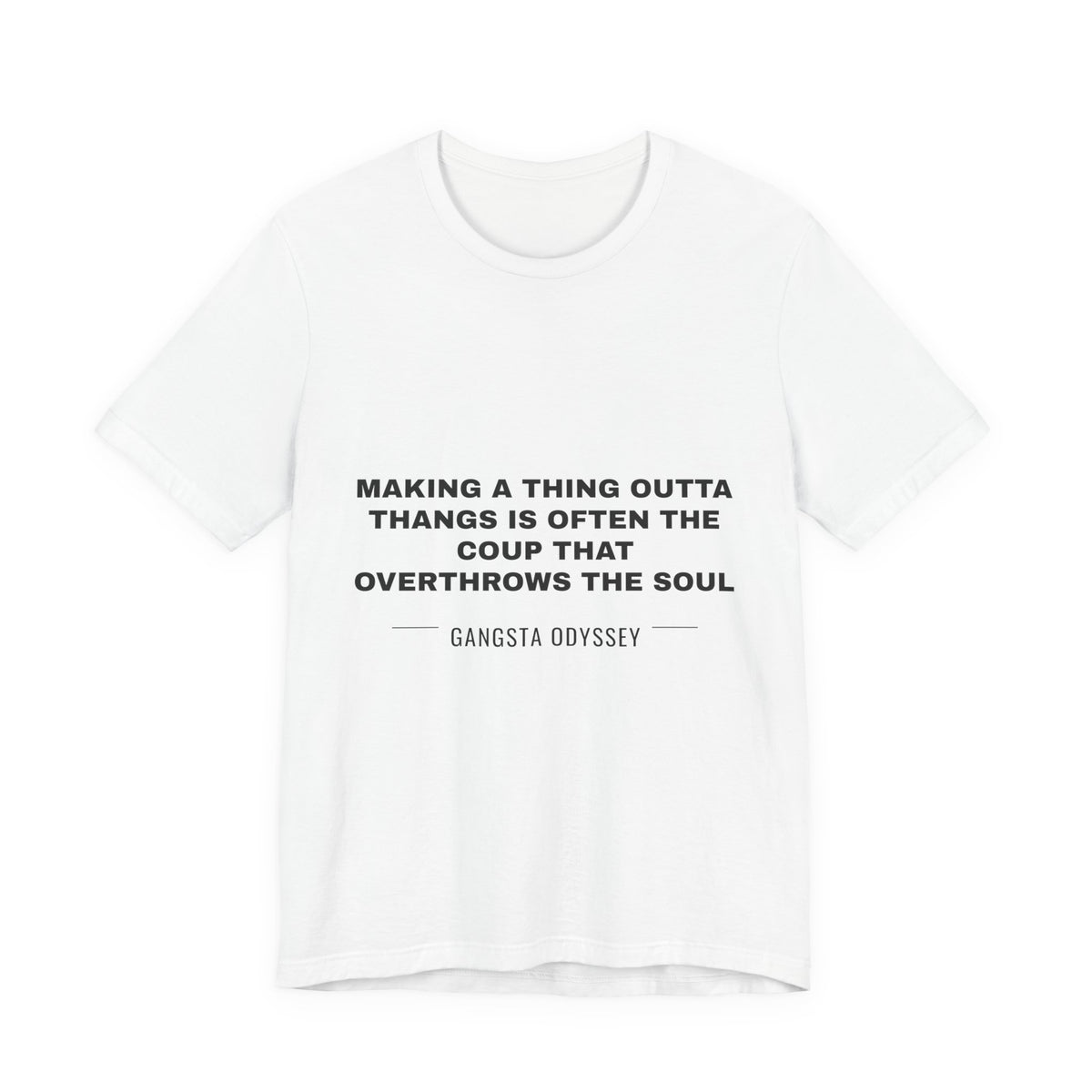 making a thing outta thangs is often the coup that overthrows the soul Tee - Black on White