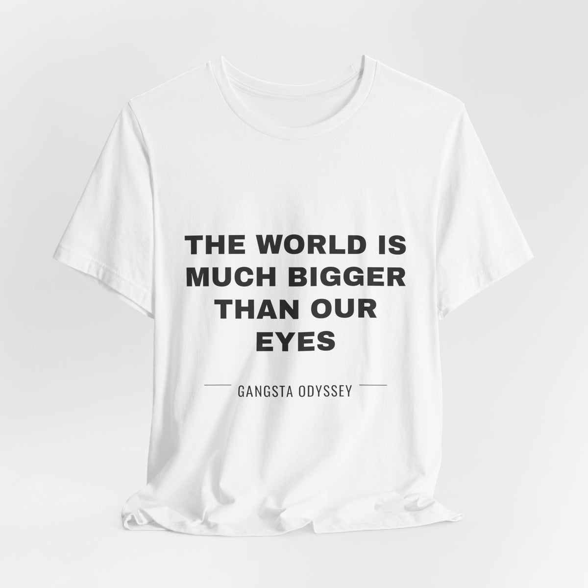 the world is much bigger than our eyes Tee - Black on White