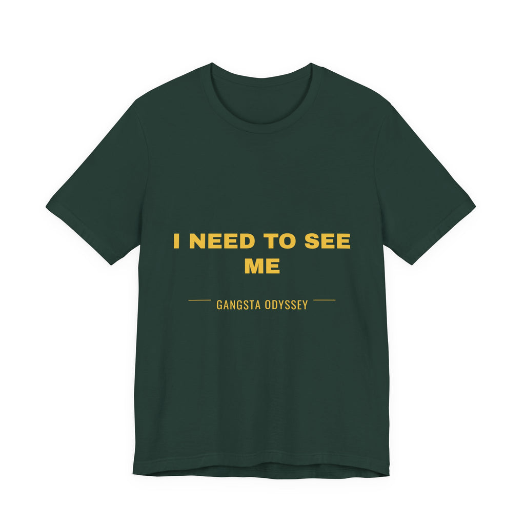 I need to see me Tee - Gold on Forest