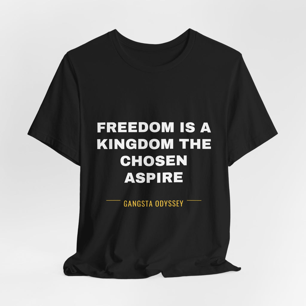 freedom is a kingdom the chosen aspire Tee - White on Black