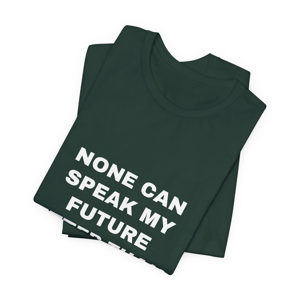 none can speak my future better than I Tee - White on Forest