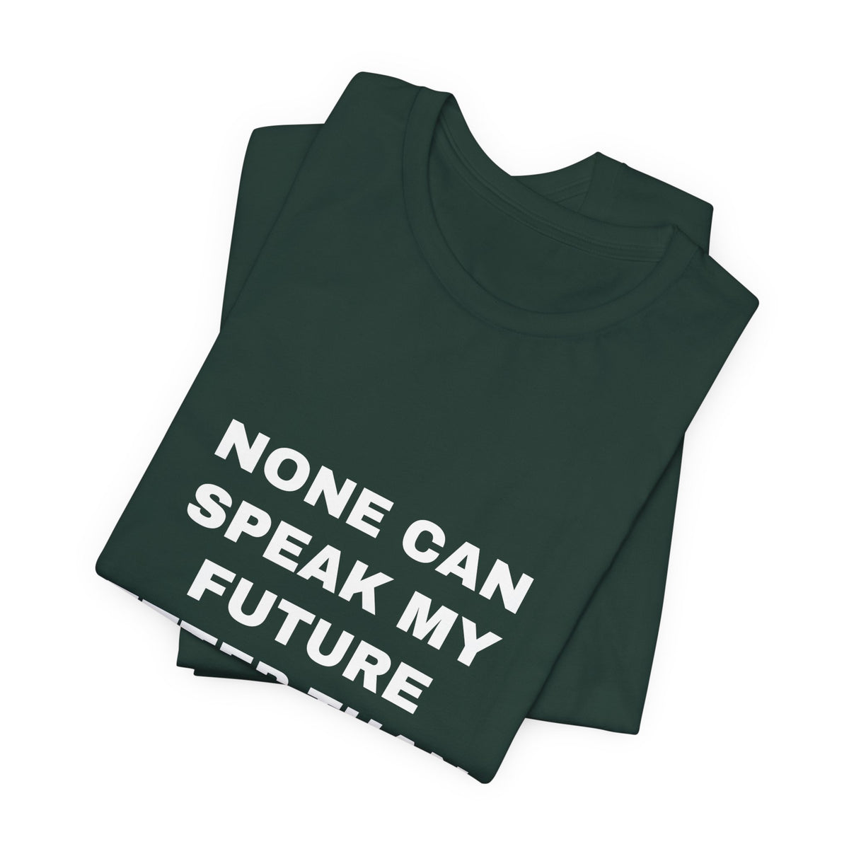 none can speak my future better than I Tee - White on Forest
