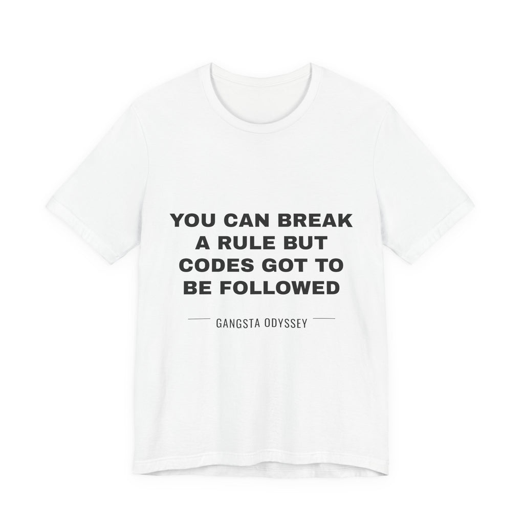 you can break a rule but codes GOT to be followed Tee - Black on White