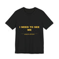 I need to see me Tee - Gold on Black