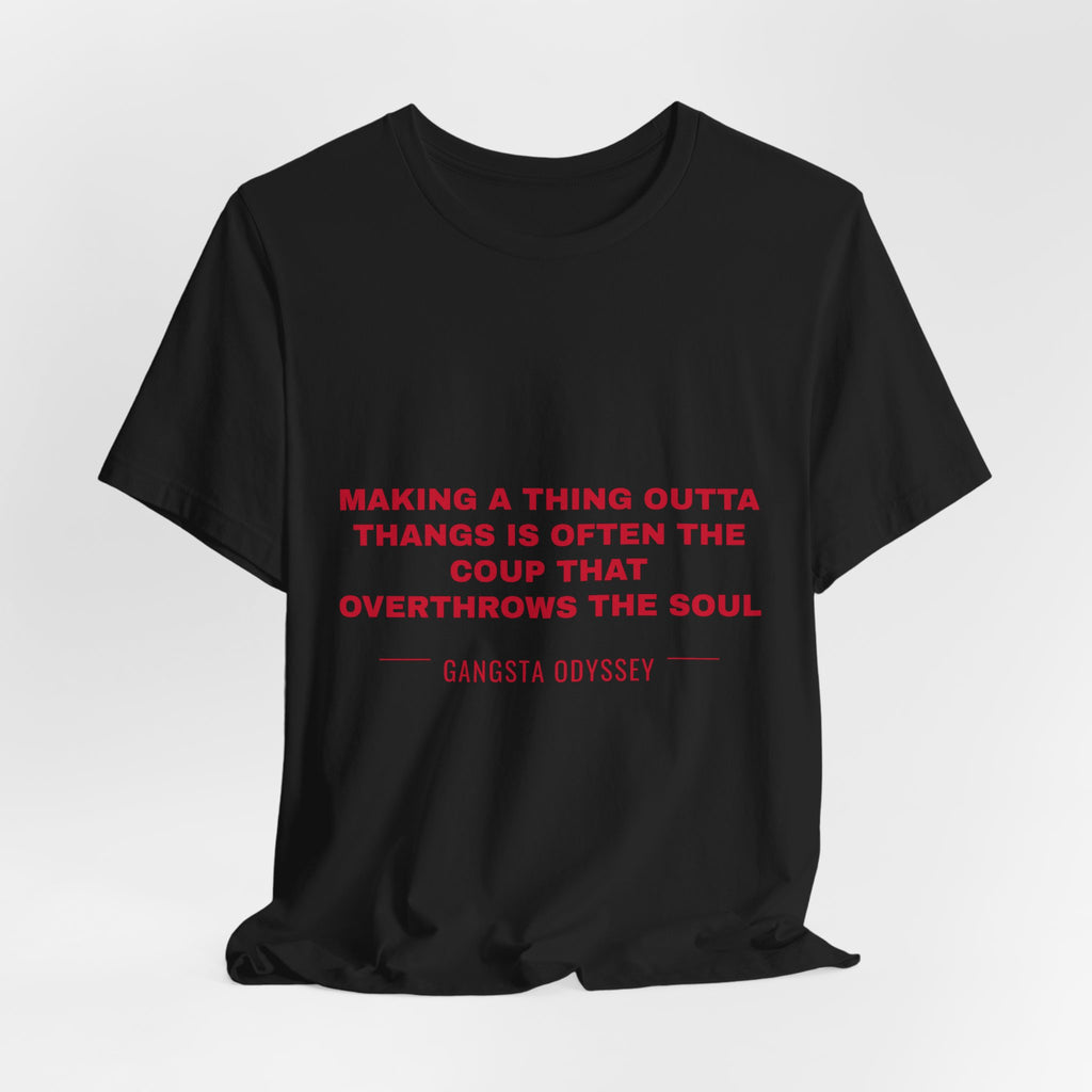making a thing outta thangs is often the coup that overthrows the soul Tee - Red on Black